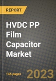 HVDC PP Film Capacitor Market Outlook Report - Industry Size, Trends, Insights, Market Share, Competition, Opportunities, and Growth Forecasts by Segments, 2022 to 2030- Product Image