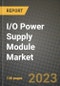 I/O Power Supply Module Market Outlook Report - Industry Size, Trends, Insights, Market Share, Competition, Opportunities, and Growth Forecasts by Segments, 2022 to 2030 - Product Image
