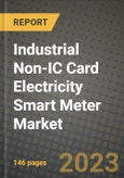 Industrial Non-IC Card Electricity Smart Meter Market Outlook Report - Industry Size, Trends, Insights, Market Share, Competition, Opportunities, and Growth Forecasts by Segments, 2022 to 2030- Product Image