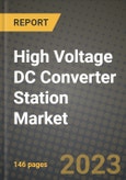 High Voltage DC Converter Station Market Outlook Report - Industry Size, Trends, Insights, Market Share, Competition, Opportunities, and Growth Forecasts by Segments, 2022 to 2030- Product Image