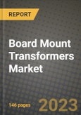 Board Mount Transformers Market Outlook Report - Industry Size, Trends, Insights, Market Share, Competition, Opportunities, and Growth Forecasts by Segments, 2022 to 2030- Product Image