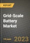 Grid-Scale Battery Market Outlook Report - Industry Size, Trends, Insights, Market Share, Competition, Opportunities, and Growth Forecasts by Segments, 2022 to 2030 - Product Image