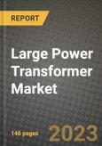 Large Power Transformer Market Outlook Report - Industry Size, Trends, Insights, Market Share, Competition, Opportunities, and Growth Forecasts by Segments, 2022 to 2030- Product Image