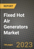 Fixed Hot Air Generators Market Outlook Report - Industry Size, Trends, Insights, Market Share, Competition, Opportunities, and Growth Forecasts by Segments, 2022 to 2030- Product Image