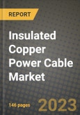 Insulated Copper Power Cable Market Outlook Report - Industry Size, Trends, Insights, Market Share, Competition, Opportunities, and Growth Forecasts by Segments, 2022 to 2030- Product Image