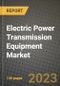 Electric Power Transmission Equipment Market Outlook Report - Industry Size, Trends, Insights, Market Share, Competition, Opportunities, and Growth Forecasts by Segments, 2022 to 2030 - Product Image