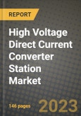 High Voltage Direct Current (HVDC) Converter Station Market Outlook Report - Industry Size, Trends, Insights, Market Share, Competition, Opportunities, and Growth Forecasts by Segments, 2022 to 2030- Product Image