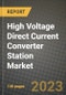 High Voltage Direct Current (HVDC) Converter Station Market Outlook Report - Industry Size, Trends, Insights, Market Share, Competition, Opportunities, and Growth Forecasts by Segments, 2022 to 2030 - Product Thumbnail Image