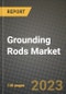 Grounding Rods Market Outlook Report - Industry Size, Trends, Insights, Market Share, Competition, Opportunities, and Growth Forecasts by Segments, 2022 to 2030 - Product Image