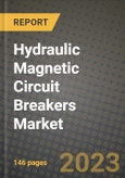 Hydraulic Magnetic Circuit Breakers Market Outlook Report - Industry Size, Trends, Insights, Market Share, Competition, Opportunities, and Growth Forecasts by Segments, 2022 to 2030- Product Image