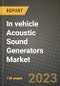 In vehicle Acoustic Sound Generators Market Outlook Report - Industry Size, Trends, Insights, Market Share, Competition, Opportunities, and Growth Forecasts by Segments, 2022 to 2030 - Product Image
