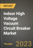 Indoor High Voltage Vacuum Circuit Breaker Market Outlook Report - Industry Size, Trends, Insights, Market Share, Competition, Opportunities, and Growth Forecasts by Segments, 2022 to 2030- Product Image