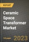 Ceramic Space Transformer Market Outlook Report - Industry Size, Trends, Insights, Market Share, Competition, Opportunities, and Growth Forecasts by Segments, 2022 to 2030 - Product Thumbnail Image
