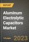 Aluminum Electrolytic Capacitors Market Outlook Report - Industry Size, Trends, Insights, Market Share, Competition, Opportunities, and Growth Forecasts by Segments, 2022 to 2030 - Product Image