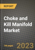Choke and Kill Manifold Market Outlook Report - Industry Size, Trends, Insights, Market Share, Competition, Opportunities, and Growth Forecasts by Segments, 2022 to 2030- Product Image