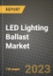LED Lighting Ballast Market Outlook Report - Industry Size, Trends, Insights, Market Share, Competition, Opportunities, and Growth Forecasts by Segments, 2022 to 2030 - Product Image