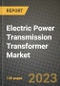 Electric Power Transmission Transformer Market Outlook Report - Industry Size, Trends, Insights, Market Share, Competition, Opportunities, and Growth Forecasts by Segments, 2022 to 2030 - Product Image