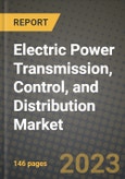 Electric Power Transmission, Control, and Distribution Market Outlook Report - Industry Size, Trends, Insights, Market Share, Competition, Opportunities, and Growth Forecasts by Segments, 2022 to 2030- Product Image