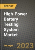 High-Power Battery Testing System Market Outlook Report - Industry Size, Trends, Insights, Market Share, Competition, Opportunities, and Growth Forecasts by Segments, 2022 to 2030- Product Image