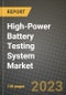 High-Power Battery Testing System Market Outlook Report - Industry Size, Trends, Insights, Market Share, Competition, Opportunities, and Growth Forecasts by Segments, 2022 to 2030 - Product Thumbnail Image