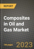 Composites in Oil and Gas Market Outlook Report - Industry Size, Trends, Insights, Market Share, Competition, Opportunities, and Growth Forecasts by Segments, 2022 to 2030- Product Image