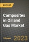 Composites in Oil and Gas Market Outlook Report - Industry Size, Trends, Insights, Market Share, Competition, Opportunities, and Growth Forecasts by Segments, 2022 to 2030 - Product Image