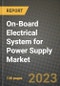 On-Board Electrical System for Power Supply Market Outlook Report - Industry Size, Trends, Insights, Market Share, Competition, Opportunities, and Growth Forecasts by Segments, 2022 to 2030 - Product Thumbnail Image