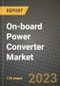 On-board Power Converter Market Outlook Report - Industry Size, Trends, Insights, Market Share, Competition, Opportunities, and Growth Forecasts by Segments, 2022 to 2030 - Product Thumbnail Image