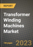 Transformer Winding Machines Market Outlook Report - Industry Size, Trends, Insights, Market Share, Competition, Opportunities, and Growth Forecasts by Segments, 2022 to 2030- Product Image