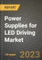 Power Supplies for LED Driving Market Outlook Report - Industry Size, Trends, Insights, Market Share, Competition, Opportunities, and Growth Forecasts by Segments, 2022 to 2030 - Product Image