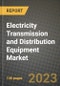 Electricity Transmission and Distribution Equipment Market Outlook Report - Industry Size, Trends, Insights, Market Share, Competition, Opportunities, and Growth Forecasts by Segments, 2022 to 2030 - Product Image