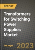 Transformers for Switching Power Supplies Market Outlook Report - Industry Size, Trends, Insights, Market Share, Competition, Opportunities, and Growth Forecasts by Segments, 2022 to 2030- Product Image