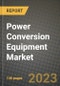 Power Conversion Equipment Market Outlook Report - Industry Size, Trends, Insights, Market Share, Competition, Opportunities, and Growth Forecasts by Segments, 2022 to 2030 - Product Thumbnail Image
