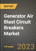 Generator Air Blast Circuit Breakers Market Outlook Report - Industry Size, Trends, Insights, Market Share, Competition, Opportunities, and Growth Forecasts by Segments, 2022 to 2030- Product Image