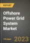 Offshore Power Grid System Market Outlook Report - Industry Size, Trends, Insights, Market Share, Competition, Opportunities, and Growth Forecasts by Segments, 2022 to 2030 - Product Image