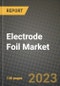 Electrode Foil Market Outlook Report - Industry Size, Trends, Insights, Market Share, Competition, Opportunities, and Growth Forecasts by Segments, 2022 to 2030 - Product Image