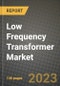 Low Frequency Transformer Market Outlook Report - Industry Size, Trends, Insights, Market Share, Competition, Opportunities, and Growth Forecasts by Segments, 2022 to 2030 - Product Image