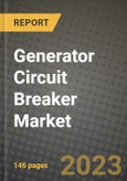 Generator Circuit Breaker Market Outlook Report - Industry Size, Trends, Insights, Market Share, Competition, Opportunities, and Growth Forecasts by Segments, 2022 to 2030- Product Image