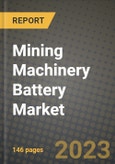 Mining Machinery Battery Market Outlook Report - Industry Size, Trends, Insights, Market Share, Competition, Opportunities, and Growth Forecasts by Segments, 2022 to 2030- Product Image