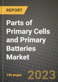 Parts of Primary Cells and Primary Batteries Market Outlook Report - Industry Size, Trends, Insights, Market Share, Competition, Opportunities, and Growth Forecasts by Segments, 2022 to 2030- Product Image