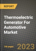Thermoelectric Generator For Automotive Market Outlook Report - Industry Size, Trends, Insights, Market Share, Competition, Opportunities, and Growth Forecasts by Segments, 2022 to 2030- Product Image