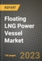 Floating LNG Power Vessel Market Outlook Report - Industry Size, Trends, Insights, Market Share, Competition, Opportunities, and Growth Forecasts by Segments, 2022 to 2030 - Product Image