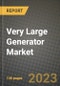 Very Large Generator Market Outlook Report - Industry Size, Trends, Insights, Market Share, Competition, Opportunities, and Growth Forecasts by Segments, 2022 to 2030 - Product Image