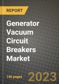 Generator Vacuum Circuit Breakers Market Outlook Report - Industry Size, Trends, Insights, Market Share, Competition, Opportunities, and Growth Forecasts by Segments, 2022 to 2030- Product Image