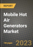 Mobile Hot Air Generators Market Outlook Report - Industry Size, Trends, Insights, Market Share, Competition, Opportunities, and Growth Forecasts by Segments, 2022 to 2030- Product Image