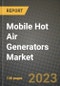 Mobile Hot Air Generators Market Outlook Report - Industry Size, Trends, Insights, Market Share, Competition, Opportunities, and Growth Forecasts by Segments, 2022 to 2030 - Product Image
