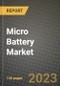 Micro Battery Market Outlook Report - Industry Size, Trends, Insights, Market Share, Competition, Opportunities, and Growth Forecasts by Segments, 2022 to 2030 - Product Thumbnail Image