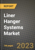 Liner Hanger Systems Market Outlook Report - Industry Size, Trends, Insights, Market Share, Competition, Opportunities, and Growth Forecasts by Segments, 2022 to 2030- Product Image