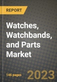 Watches, Watchbands, and Parts (Except Batteries) Market Outlook Report - Industry Size, Trends, Insights, Market Share, Competition, Opportunities, and Growth Forecasts by Segments, 2022 to 2030- Product Image