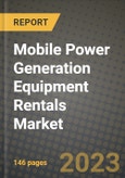 Mobile Power Generation Equipment Rentals Market Outlook Report - Industry Size, Trends, Insights, Market Share, Competition, Opportunities, and Growth Forecasts by Segments, 2022 to 2030- Product Image